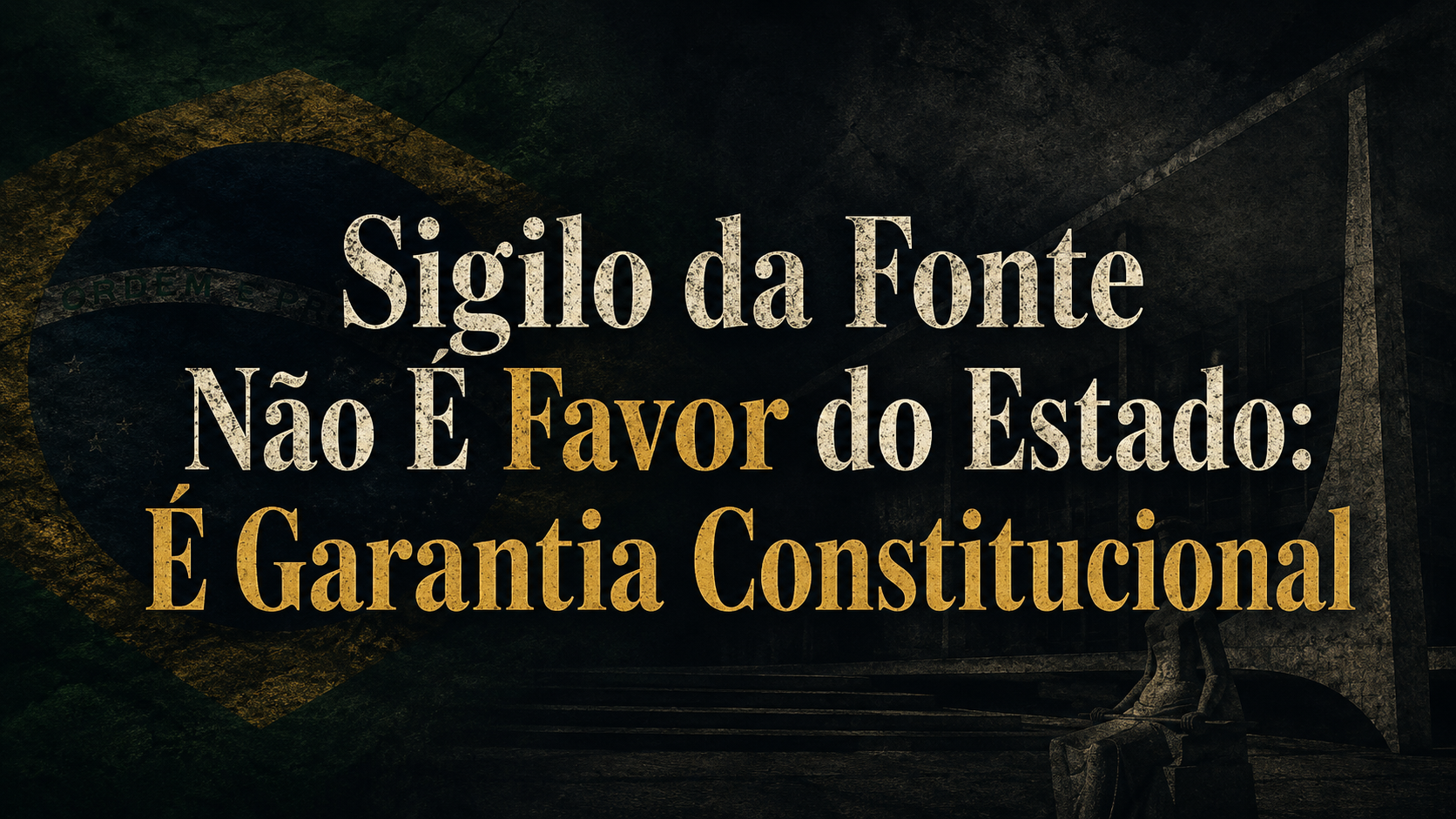 OPINIÃO: Sigilo da fonte não é favor do Estado: é garantia constitucional